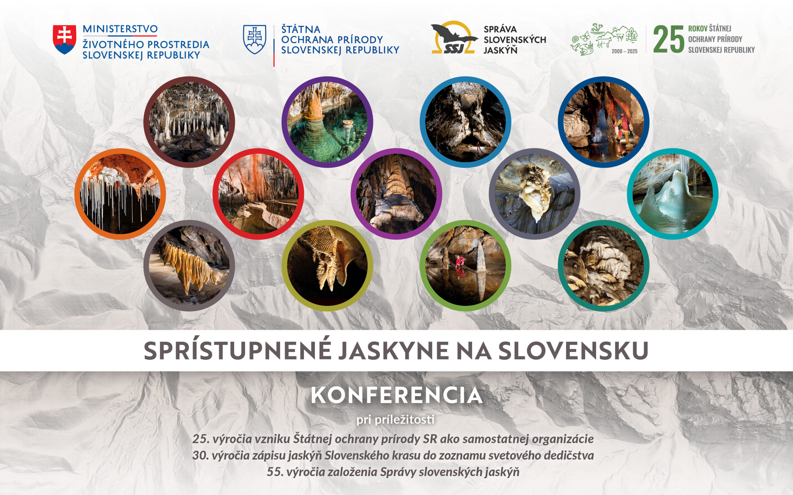 Hlavná grafika konferencie Sprístupnené jaskyne na Slovensku, používaná počas projekcie a sprievodných materiálov. Obsahuje logá Ministerstva životného prostredia SR, Štátnej ochrany prírody SR a Správy slovenských jaskýň, fotografie slovenských jaskýň v kruhových rámikoch a text o 25. výročí ŠOP SR, 30. výročí zápisu jaskýň Slovenského krasu do zoznamu UNESCO a 55. výročí Správy slovenských jaskýň.