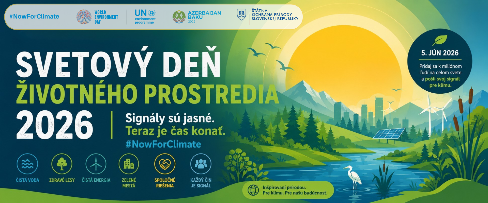 Ilustrovaná grafika k Svetovému dňu životného prostredia 2026. V popredí sa nachádza rieka s volavkou, lesy, mokrade a zelená krajina, v pozadí hory, mesto, veterné elektrárne a solárne panely symbolizujúce prepojenie ochrany prírody a klimatických riešení. Dominantný nápis znie „Svetový deň životného prostredia 2026“ a dopĺňa ho slogan „Signály sú jasné. Teraz je čas konať. #NowForClimate“. Grafika upozorňuje na význam čistej vody, zdravých lesov, čistej energie, zelených miest a spoločných riešení pre ochranu klímy a prírody.