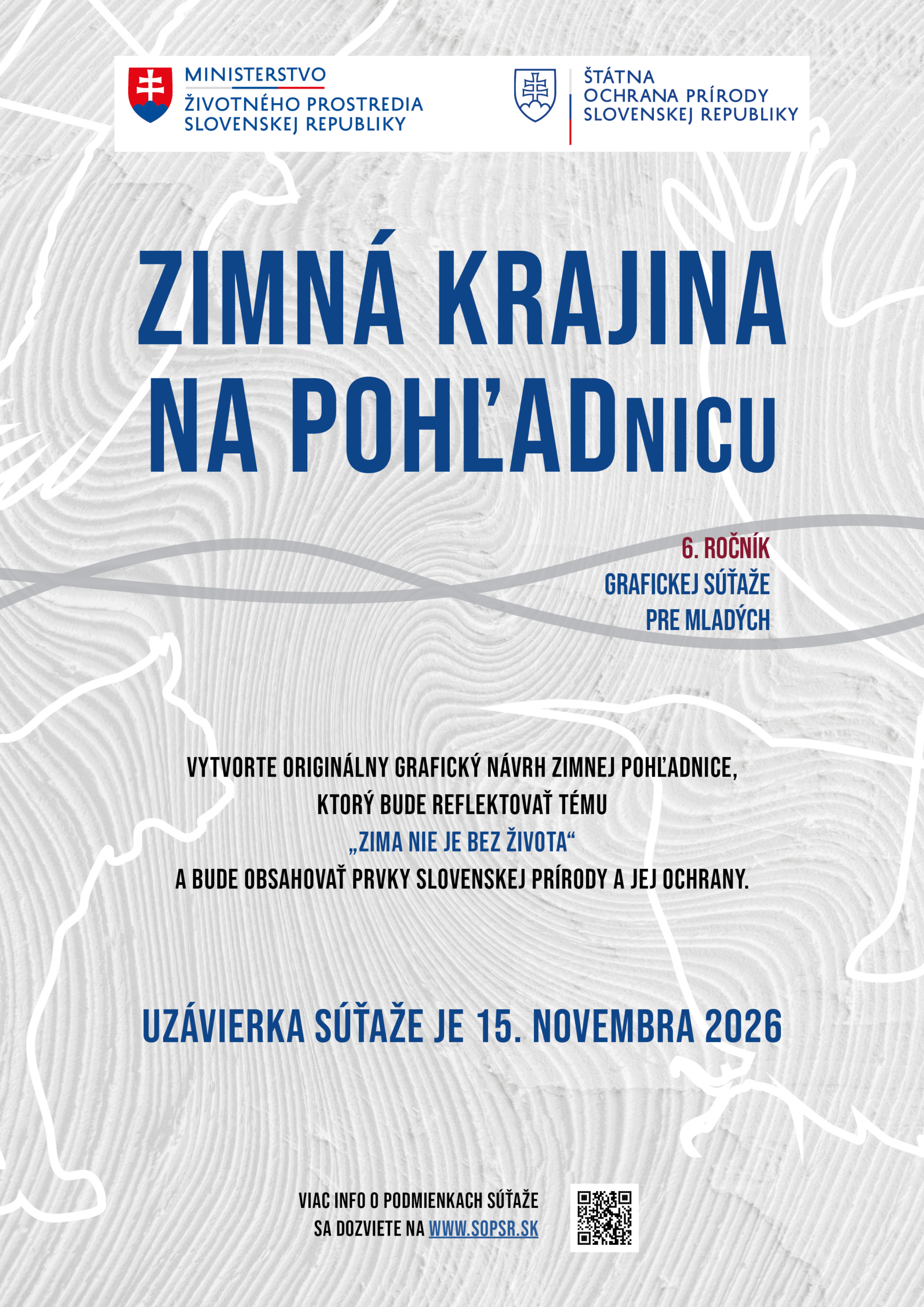 Plagát 6. ročníka grafickej súťaže pre mladých „Zimná krajina na pohľadnicu“. Súťažnou témou je „Zima nie je bez života“ a návrh má obsahovať prvky slovenskej prírody a jej ochrany. Uzávierka súťaže je 15. novembra 2026. Na plagáte sú logá Ministerstva životného prostredia SR a Štátnej ochrany prírody SR, QR kód a odkaz na www.sopsr.sk